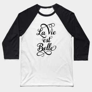 La vie est belle, life is beautiful Baseball T-Shirt